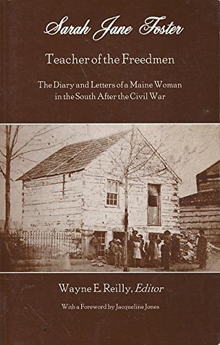 Sarah Jane Foster Teacher of the Freedmen: The Diary and Letters of a Maine Woman in the South After the Civil War (9780897254458) by Reilly, Wayne E.; Foster, Sarah Jane