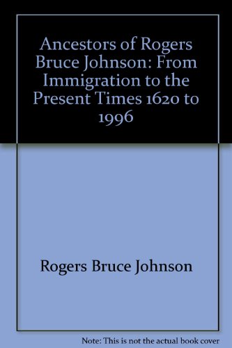 Stock image for Ancestors of Rogers Bruce Johnson: From Immigration to the Present Times, 1620 to 1996 for sale by ThriftBooks-Dallas