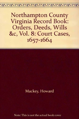 Northampton County Virginia Record Book: Orders, Deeds, Wills &c, Vol. 8: Court Cases, 1657-1664 (9780897254755) by Howard Mackey