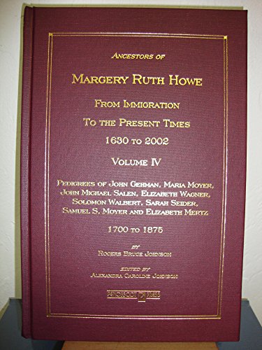 Beispielbild fr ANCESTORS OF MARGERY RUTH HOWE, From Immigration to the Present Times, 1630 to 2002, Volume IV zum Verkauf von David H. Gerber Books (gerberbooks)