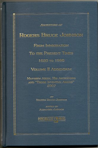 Stock image for Ancestors of Rogers Bruce Johnson From Immigration to the Present Times 1620 to 1996: Volume II Addendum, Matthew Aiken, His Ancestors and "Those Inventive Aikens" for sale by Monroe Street Books