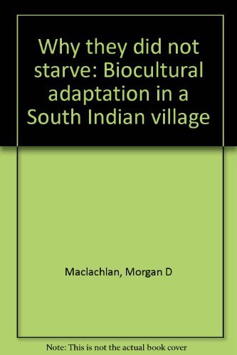 Stock image for Why They Did Not Starve : Biocultural Adaptation in a South Indian Village for sale by Better World Books Ltd