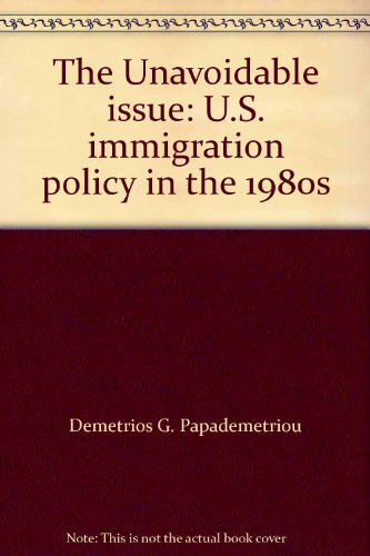 Stock image for The Unavoidable issue: U.S. immigration policy in the 1980s for sale by dsmbooks