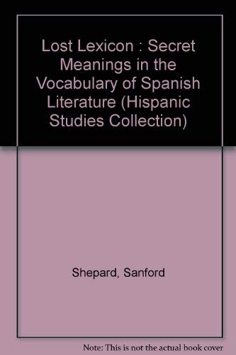 9780897293099: Lost Lexicon : Secret Meanings in the Vocabulary of Spanish Literature (Hispanic Studies Collection)