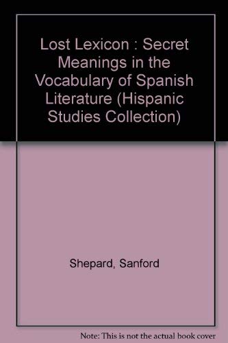 9780897293099: Lost Lexicon: Secret Meanings in the Vocabulary of Spanish Literature During the Inquisition (Hispanic Studies Collection)