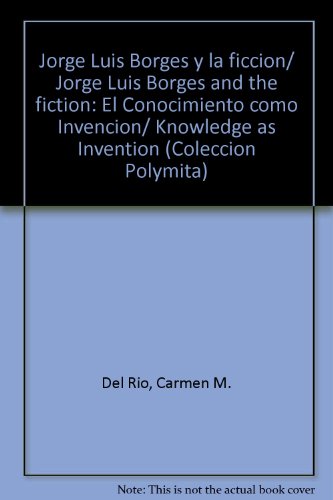 9780897293259: Jorge Luis Borges y la ficcion/ Jorge Luis Borges and the fiction: El Conocimiento como Invencion/ Knowledge as Invention (COLECCION POLYMITA)