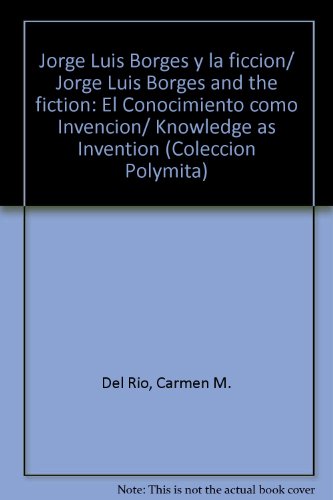 9780897293259: Jorge Luis Borges y la ficcion/ Jorge Luis Borges and the fiction: El Conocimiento como Invencion/ Knowledge as Invention (COLECCION POLYMITA) (Spanish Edition)