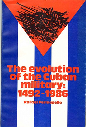 Stock image for The Evolution of the Cuban Military, 1492-1986 for sale by DBookmahn's Used and Rare Military Books