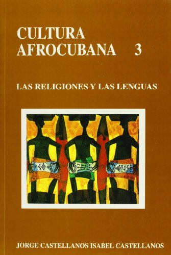 Beispielbild fr Cultura Afrocubana 3: Las Religiones y Las Lenguas (Coleccion Ebano Y Canela) (Spanish Edition) zum Verkauf von Stony Hill Books