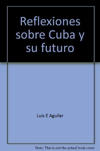 Stock image for Reflexiones sobre Cuba y su futuro (Coleccio n Cuba y sus jueces) (Spanish Edition) for sale by HPB Inc.