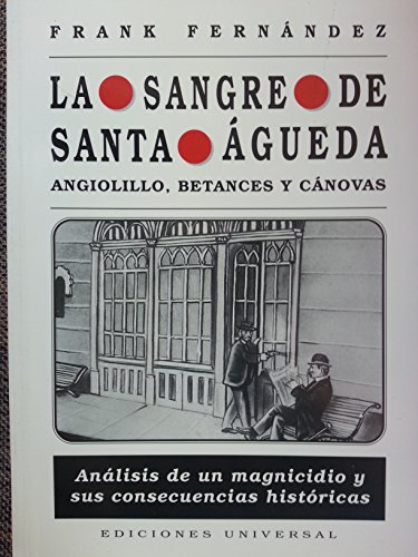 Imagen de archivo de LA Sangre De Santa Agueda: Angiolillo, Betances Y Canovas (COLECCION CUBA Y SUS JUECES) a la venta por ThriftBooks-Atlanta