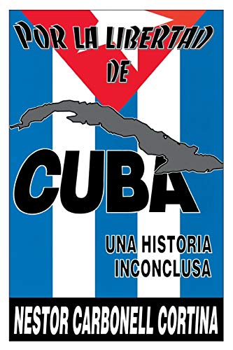 9780897297868: POR LA LIBERTAD DE CUBA. UNA HISTORIA INCONCLUSA (COLECCION CUBA Y SUS JUECES)