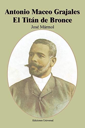 Beispielbild fr Antonio Maceo Grajales: El Titan de Bronce (Coleccion Cuba y Sus Jueces) zum Verkauf von Reuseabook