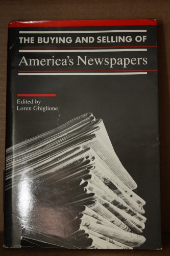 Stock image for The Buying and Selling of America's Newspapers for sale by Better World Books