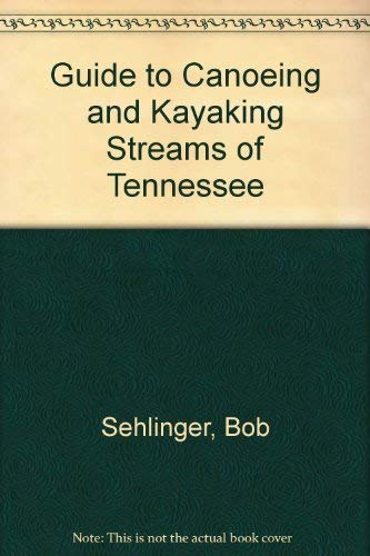 A Canoeing and Kayaking Guide to the Streams of Tennessee (9780897320030) by Bob Sehlinger; Bob Lantz