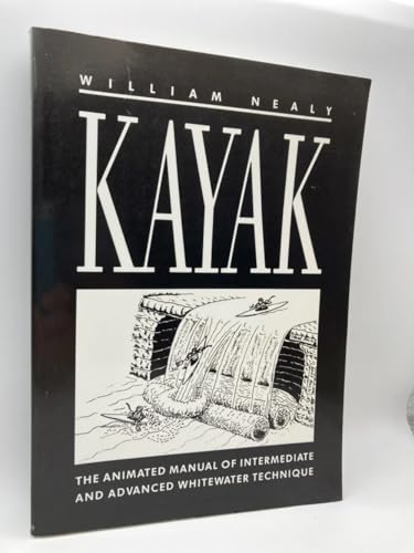 Stock image for Kayak: The Animated Manual of Intermediate and Advanced Whitewater Technique for sale by SecondSale