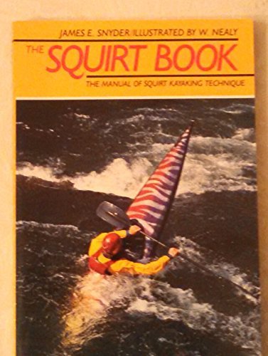 Stock image for The Squirt Book: The Illustrated Manual of Squirt-Kayaking Technique for sale by Idaho Youth Ranch Books