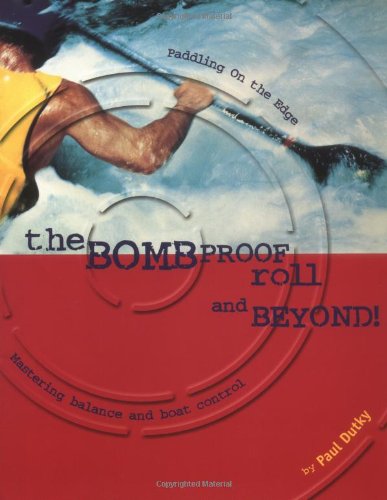 9780897320856: The Bombproof Roll and Beyond: Mastering Balance and Boat Control