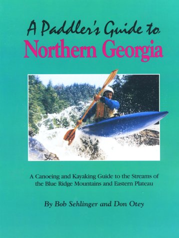 Stock image for A Paddler's Guide to Northern Georgia: A Canoeing and Kayaking Guide to the Streams of the Blue for sale by Hafa Adai Books