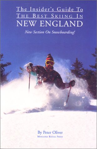 The Insider's Guide to the Best Skiing in New England, 2nd (9780897321549) by Oliver, Peter