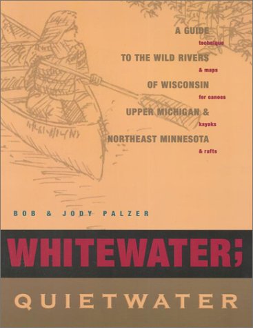 Stock image for Whitewater; Quietwater, 8th: A Guide to the Rivers of Wisconsin, upper Michigan, and northeast Minnesota for sale by Ergodebooks