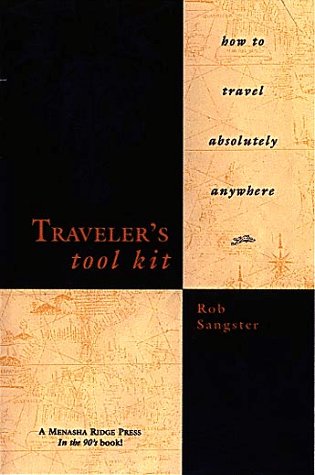 Beispielbild fr Traveler's Tool Kit: How to Travel Absolutely Anywhere zum Verkauf von Wonder Book