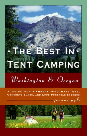 Imagen de archivo de The Best in Tent Camping : Washington and Oregon: A Guide for Campers Who Hate RVs, Concrete Slabs, and Loud Portable Stereos a la venta por Better World Books: West