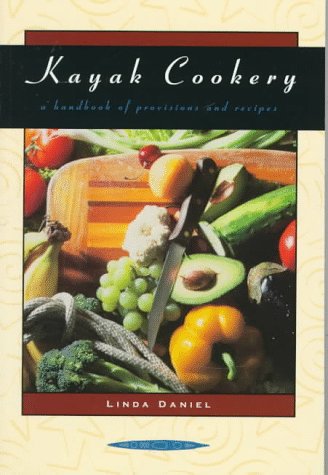 Beispielbild fr Kayak Cookery: A Handbook of Provisions and Recipes, 2nd Edition zum Verkauf von SecondSale