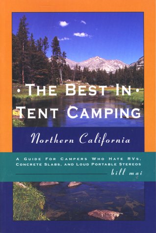 Beispielbild fr The Best in Tent Camping: Northern California: A Guide to Campers Who Hate RVs, Concrete Slabs, and Loud Portable Stereos zum Verkauf von Books From California