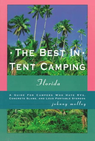 9780897322737: The Best in Tent Camping: Florida: A Guide for Campers Who Hate Rvs, Concrete Slabs, and Loud Portab Le Stereos