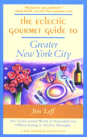 Stock image for The Eclectic Gourmet Guide to Greater New York City: The Undiscovered World of Hyperdelicious Offbeat Eating in All Five Burroughs for sale by Hafa Adai Books
