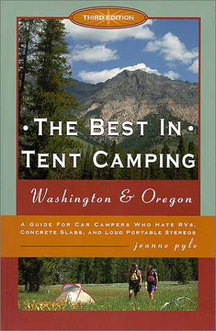 Stock image for The Best in Tent Camping: Washington Oregon, 3rd: A Guide to Campers Who Hate RVs, Concrete Slabs, and Loud Portable Stereos for sale by Hafa Adai Books