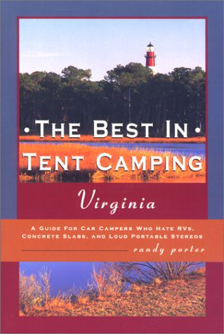 Stock image for The Best in Tent Camping: Virginia: A Guide to Campers Who Hate RVs, Concrete Slabs, and Loud Portable Stereos for sale by SecondSale