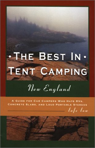 9780897323277: The Best in Tent Camping New England: A Guide for Car Campers Who Hate Rvs, Concrete Slabs, and Loud Portable Stereos [Idioma Ingls]