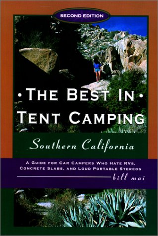 The Best in Tent Camping: Southern California, 2nd: A Guide for Campers Who Hate RVs, Concrete Slabs, and Loud Portable Stereos (9780897324007) by Bill Mai