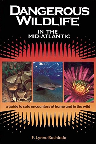 Dangerous Wildlife in the Mid-Atlantic: A Guide to Safe Encounters At Home and in the Wild (9780897324069) by F. Lynne Bachleda