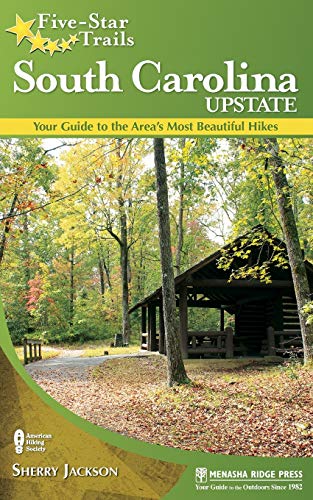 

Five-Star Trails: South Carolina Upstate: Your Guide to the Area's Most Beautiful Hikes