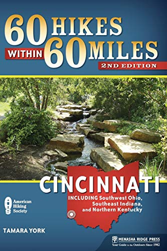 60 Hikes Within 60 Miles: Cincinnati: Including Southwest Ohio, Southeast Indiana, and Northern K...