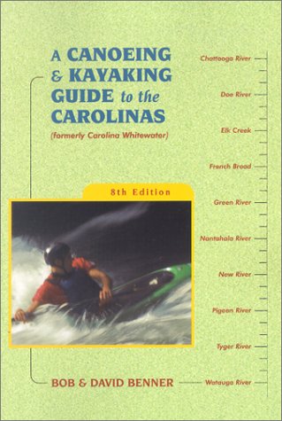 A Canoeing & Kayaking Guide to the Carolinas, 8th (9780897325202) by Bob Benner; David Benner