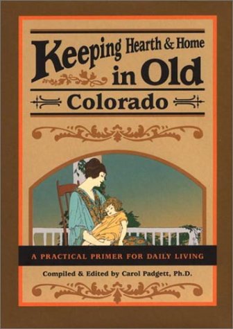 Stock image for Keeping Hearth and Home in Old Colorado: A Practical Primer for Daily Living for sale by ThriftBooks-Atlanta
