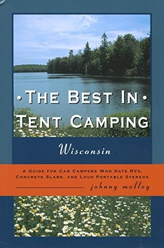 9780897325417: The Best in Tent Camping: Wisconsin: A Guide for Campers Who Hate RV's, Concrete Slabs, and Loud Portable Stereos