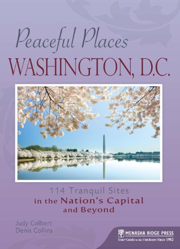 Stock image for Peaceful Places: Washington, D.C.: 114 Tranquil Sites in the Nation's Capital and Beyond for sale by Wonder Book
