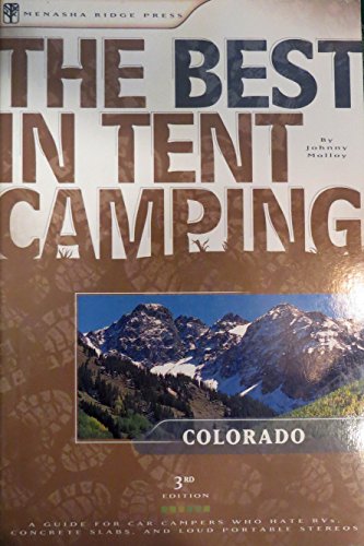 Stock image for The Best in Tent Camping: Colorado: A Guide for Car Campers Who Hate RVs, Concrete Slabs, and Loud Portable Stereos (Best Tent Camping) for sale by SecondSale