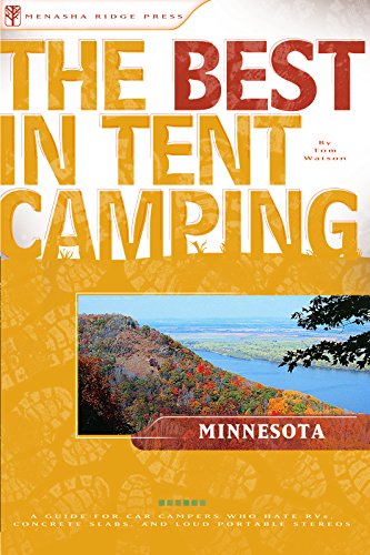 The Best in Tent Camping: Minnesota: A Guide for Car Campers Who Hate RVs, Concrete Slabs, and Loud Portable Stereos (Best Tent Camping) (9780897325738) by Watson, Tom