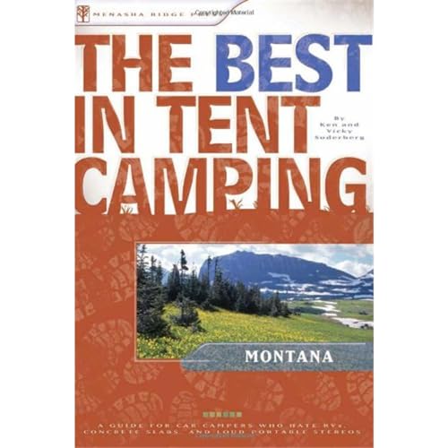 Stock image for The Best in Tent Camping: Montana: A Guide for Car Campers Who Hate RVs, Concrete Slabs, and Loud Portable Stereos (Best Tent Camping) for sale by Jenson Books Inc