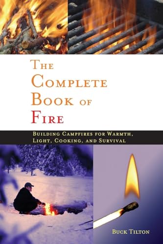 Stock image for Complete Book of Fire: Building Campfires for Warmth, Light, Cooking, and Survival for sale by Jenson Books Inc