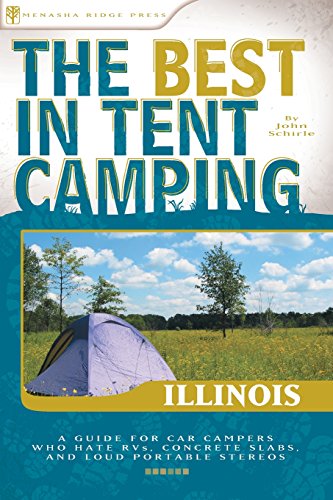 Stock image for The Best in Tent Camping: Illinois: A Guide for Car Campers Who Hate RVs, Concrete Slabs, and Loud Portable Stereos (Best Tent Camping) for sale by SecondSale