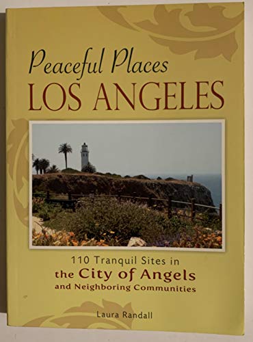 Imagen de archivo de Peaceful Places Los Angeles: 110 Tranquil Sites in the City of Angels and Neighboring Communities a la venta por SecondSale