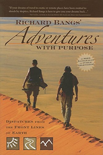 Stock image for Richard Bangs' Adventures with Purpose: Dispatches from the Front Lines of Earth for sale by Discover Books
