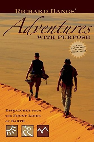 Stock image for RICHARD BANGS' ADVENTURES WITH PURPOSE Dispatches from the Front Lines of Earth for sale by Neil Shillington: Bookdealer/Booksearch